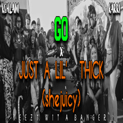 Karri ft. Kehlani Go x Just A Lil' Thick (OFFICIAL Remix)