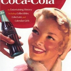 Read PDF EBOOK EPUB KINDLE The Sparkling Story of Coca-Cola: An Entertaining History Including Colle