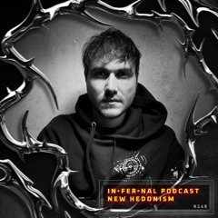 IN•FER•NAL PODCAST #149 - NEW HEDONISM