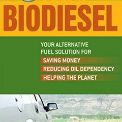 Get KINDLE PDF EBOOK EPUB Do It Yourself Guide to Biodiesel: Your Alternative Fuel Solution for Savi