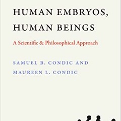 [Read] [EBOOK EPUB KINDLE PDF] Human Embryos, Human Beings: A Scientific and Philosophical Approach