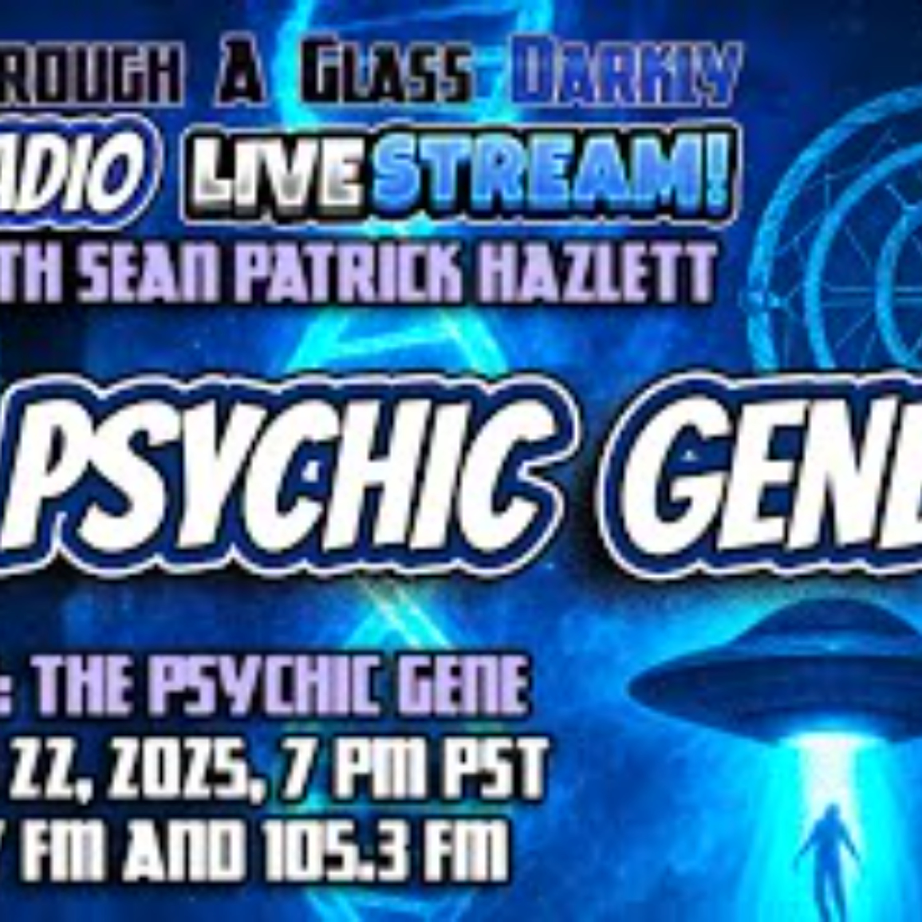 Through A Glass Darkly Radio_ The Psychic Gene_ Are Experiencers Born or Made_