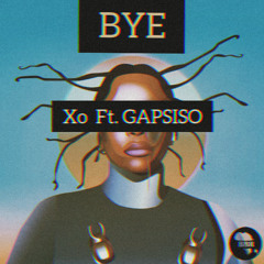 XO - Bye Ft. Gapsiso