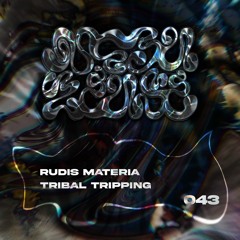 #43 - Rudis Materia - Tribal Tripping