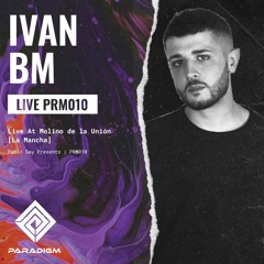 Paradigm Live 010 - Ivan BM Live At Molino La Unión - La - Mancha, Spain