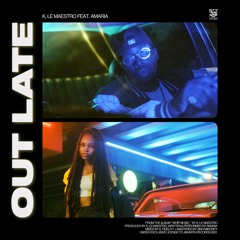 OUT LATE (feat. Amaria)