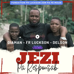 Jezi Pa Responsab - Delson & Dyaman Ft Fr Luckson Zòn Pa Fè Moun