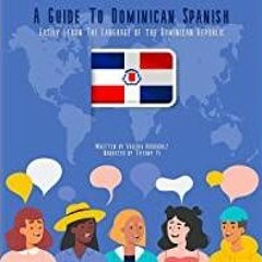 [Download PDF]> A Guide to Dominican Spanish: Easily Learn the Language of the Dominican Republic