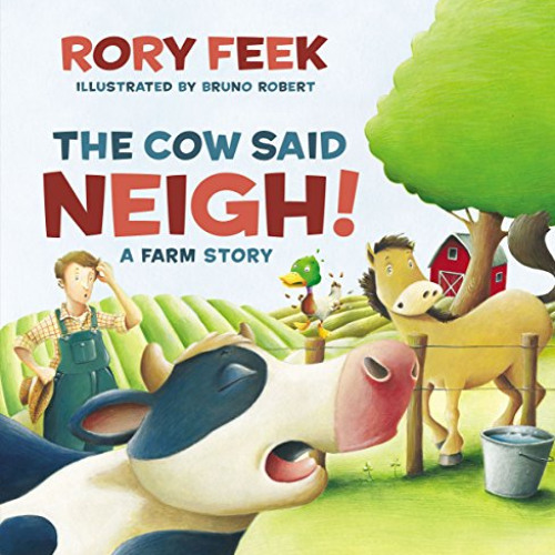 READ EBOOK 📝 The Cow Said Neigh!: A Farm Story by  Rory Feek &  Bruno Robert [PDF EB
