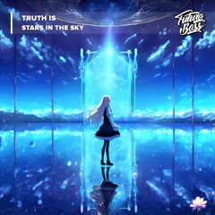 Truth Is - Stars In The Sky [Future Bass Release]