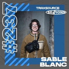 TRAXSOURCE LIVE! Sessions #237 - Sable Blanc