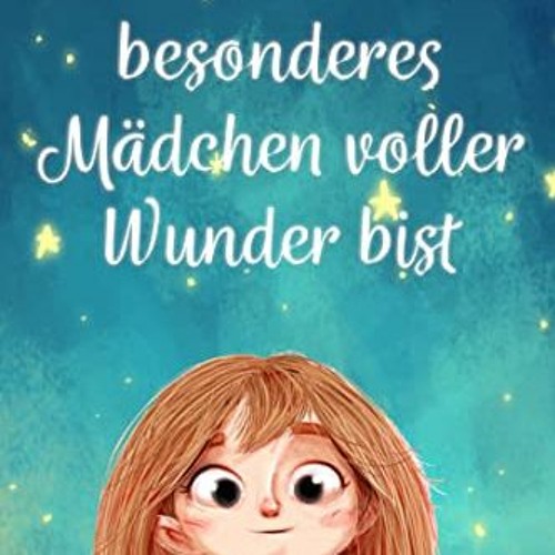 Stream textbook Weil du ein besonderes Mädchen voller Wunder bist Ein