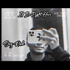 I’ll Be Right Here - Jus Nah
