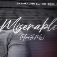han - miserable (you & me)