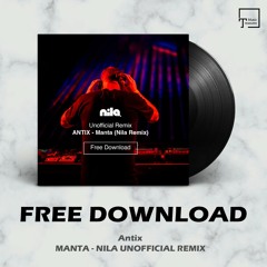 FREE DOWNLOAD: Antix - Manta (Nila Unofficial Remix)