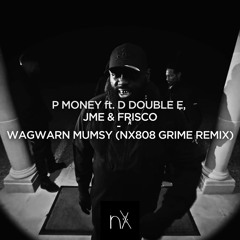 P Money ft. D Double E, Jme & Frisco - "WAGWARN MUMSY" (nX808 Grime Remix)