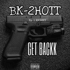 BK-2HOTT - GET BACKK (PRD.1 Richiey)
