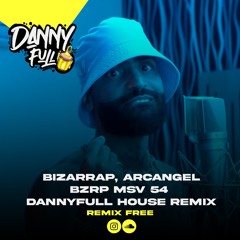 Bizarrap, Arcangel -  Bzrp MSV 54 (DannyFull House Remix)