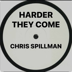 HARDER THEY COME - CHRIS SPILLMAN