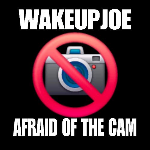 afraid of the cam - 166 prod wakeupjoe