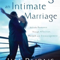 read✔ Creating an Intimate Marriage: Rekindle Romance Through Affection, Warmth and