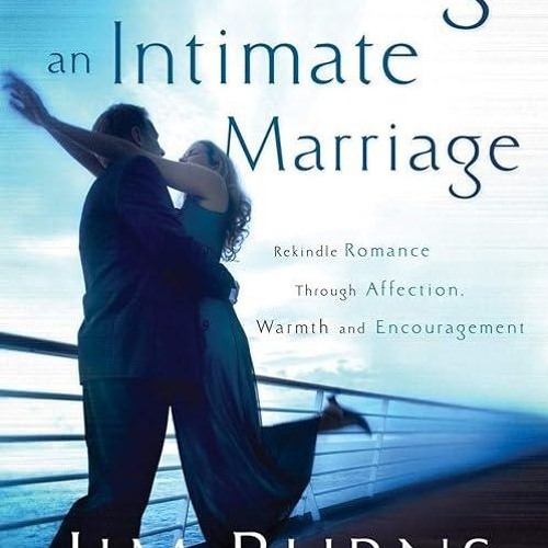 read✔ Creating an Intimate Marriage: Rekindle Romance Through Affection, Warmth and