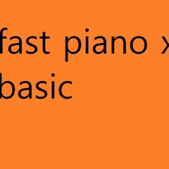 fast piano x basic