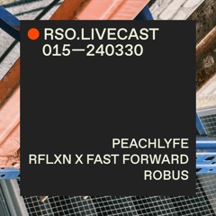 Peachlyfe @ RFLXN x Fast Forward — RSO.LIVECAST 015—240330