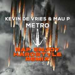 Kevin De Vries & Mau P - Metro (Raf Enjoy Hardstyle Remix)