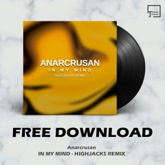 FREE DOWNLOAD: Anarcrusan - In My Mind (Highjacks Remix)
