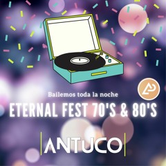 Eternal Fest 70's & 80'S - DJ Antuco