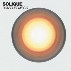 Solique - Dont Let Me Go Snippet