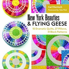 𝔻𝕠𝕨𝕟𝕝𝕠𝕒𝕕 KINDLE 🖋️ New York Beauties & Flying Geese: 10 Dramatic Quilts