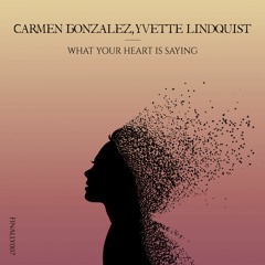 Carmen Gonzalez, Yvette Lindquist - What Your Heart Is Saying (Radio Edit)