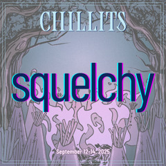 Squelchy - Chillits 2025