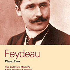 [Access] EBOOK 💔 Feydeau Plays: 2: The Girl from Maxim's; She's All Yours; Jailbird