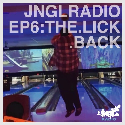 Jngl Radio Ep.6 : THE.LICK.BACK.