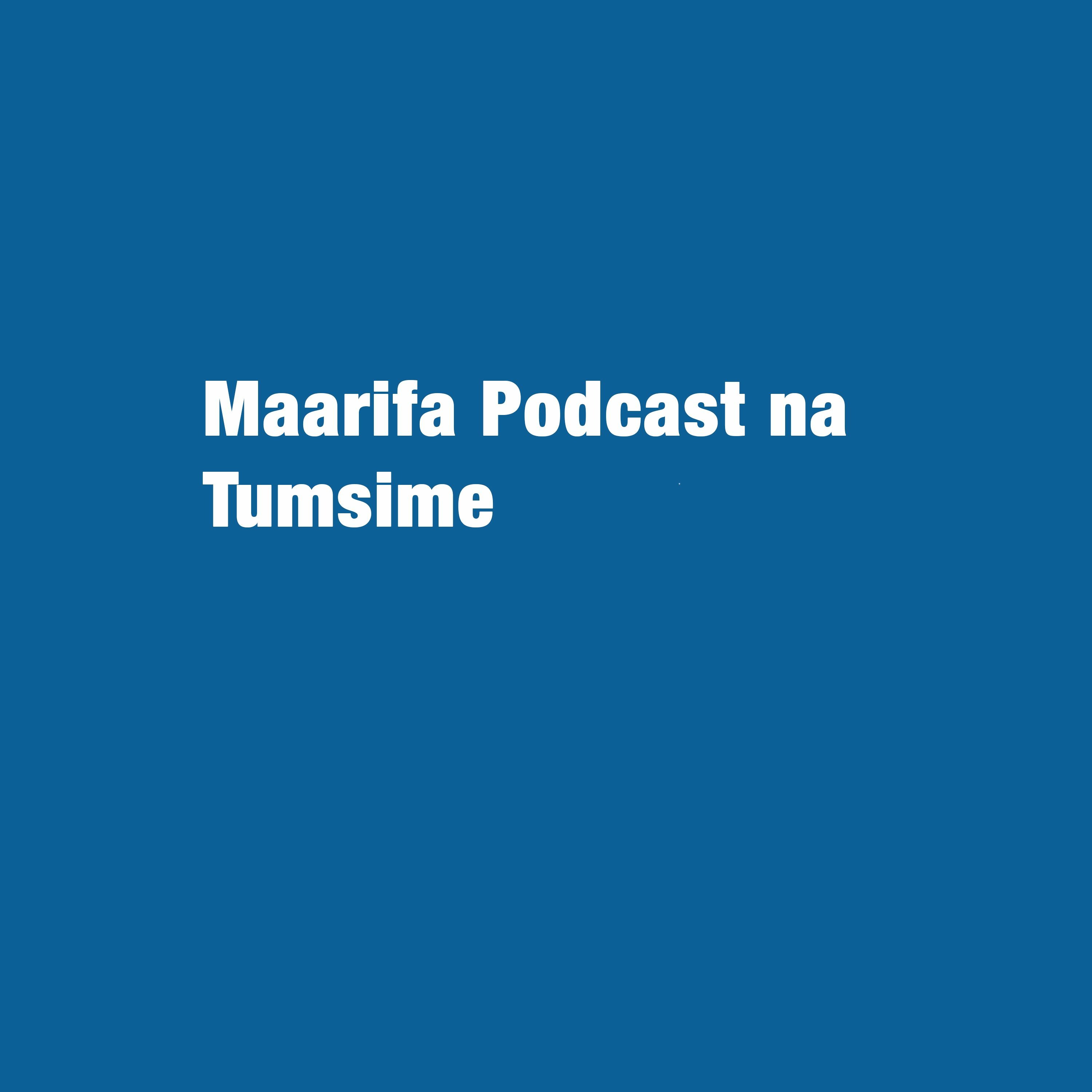 Maarifa Podcast na Tumsime