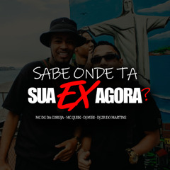 SABE O DE TÁ SUA EX AGORA  (( MC DG DA CRJ , MC QUIIK ,DJ MIBI & DJ 2R DO MARTINS ))