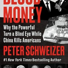 (Download) Blood Money: Why the Powerful Turn a Blind Eye While China Kills Americans - Peter Schwei