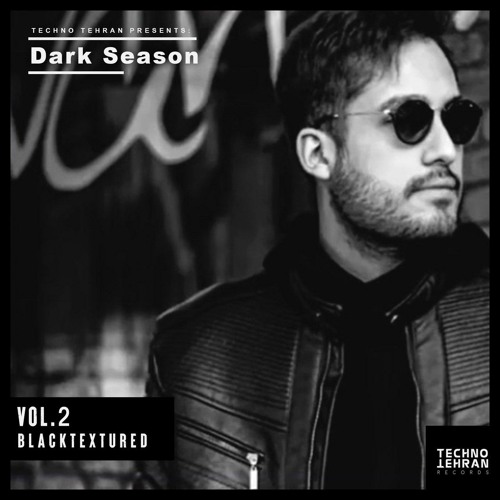 Techno.Tehran Presents: Dark Season Vol:02 Mixed By : Blacktextured