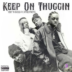 Keep On Thuggin [Explicit] Ft. B-RizzO X Synesthetic  [Prod. By Synesthetic]