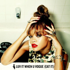 LUV IT WHEN U VOGUE (EAT IT)[COCKINESS RIH MIX]