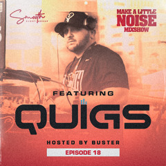 Make A Little Noise Pod Episode 18 - QUIGS