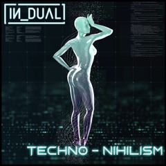 IN_DUAL - Techno Nihilism