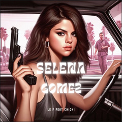 LE F FEAT CHICHI - SELENA GOMEZ .m4a
