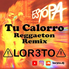 Tu Calorro - Estopa (Reggaeton Remix Rumbaton 100bpm) | LOR3TO Dj