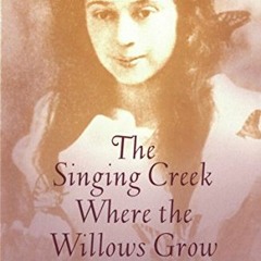✔️ [PDF] Download The Singing Creek Where the Willows Grow: The Mystical Nature Diary of Opal Wh