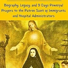 @$ Novena to St. Frances Xavier Cabrini: Biography, Legacy, and 9 Days Powerful Prayers to the