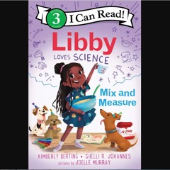 Read PDF 🌟 Libby Loves Science: Mix and Measure (I Can Read Level 3) Read Book